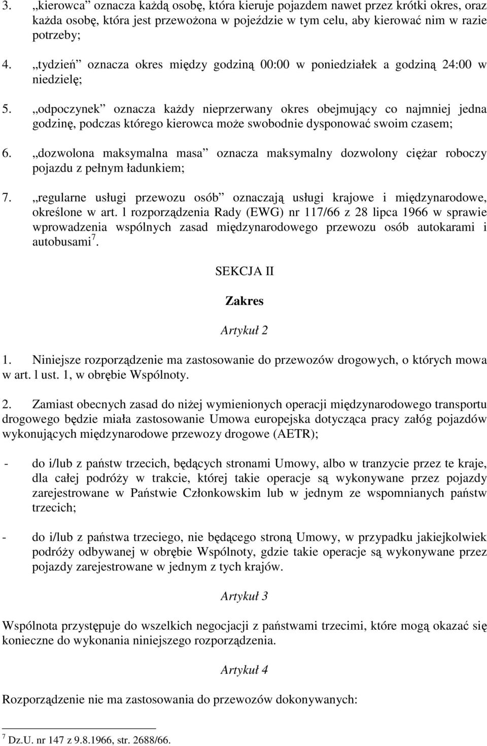 odpoczynek oznacza ka dy nieprzerwany okres obejmuj cy co najmniej jedna godzin, podczas którego kierowca mo e swobodnie dysponowa swoim czasem; 6.