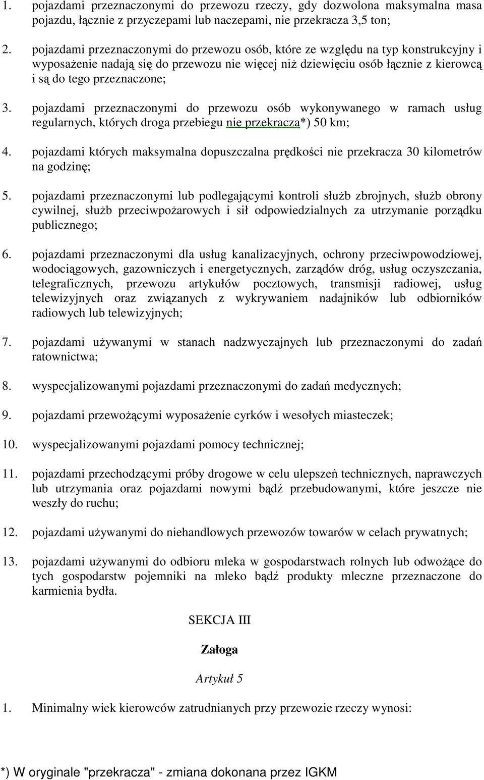 pojazdami przeznaczonymi do przewozu osób wykonywanego w ramach usług regularnych, których droga przebiegu nie przekracza*) 50 km; 4.