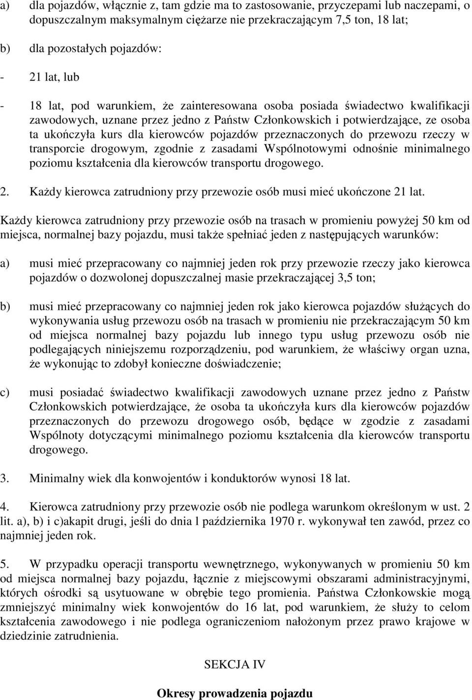 pojazdów przeznaczonych do przewozu rzeczy w transporcie drogowym, zgodnie z zasadami Wspólnotowymi odno nie minimalnego poziomu kształcenia dla kierowców transportu drogowego. 2.