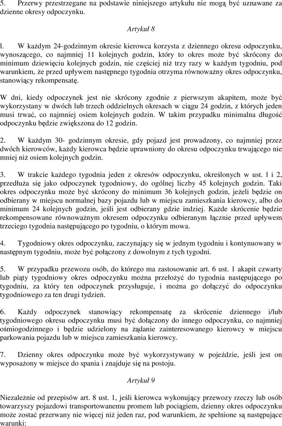 nie cz ciej ni trzy razy w ka dym tygodniu, pod warunkiem, e przed upływem nast pnego tygodnia otrzyma równowa ny okres odpoczynku, stanowi cy rekompensat.