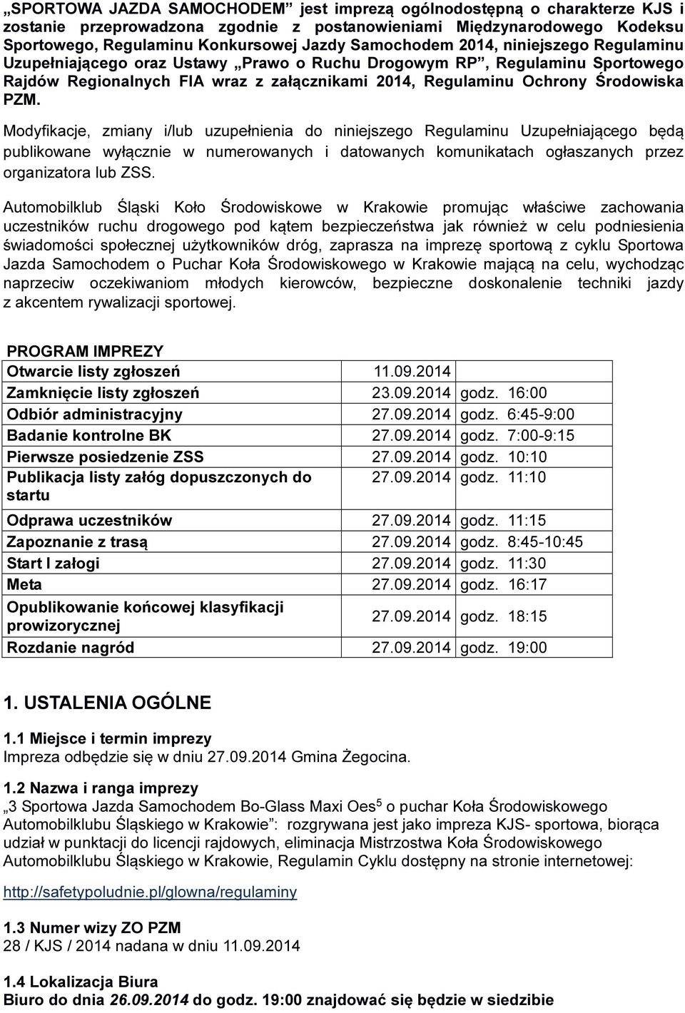 PZM. Modyfikacje, zmiany i/lub uzupełnienia do niniejszego Regulaminu Uzupełniającego będą publikowane wyłącznie w numerowanych i datowanych komunikatach ogłaszanych przez organizatora lub ZSS.