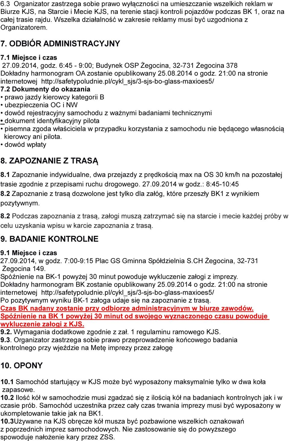 6:45-9:00; Budynek OSP Żegocina, 32-731 Żegocina 378 Dokładny harmonogram OA zostanie opublikowany 25.08.2014 o godz. 21:00 na stronie internetowej http://safetypoludnie.