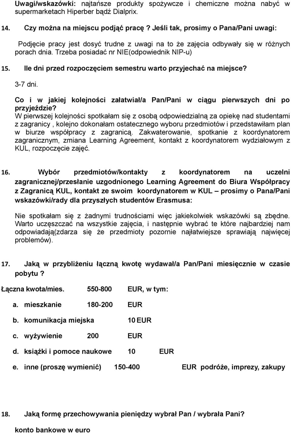 Ile dni przed rozpoczęciem semestru warto przyjechać na miejsce? 3-7 dni. Co i w jakiej kolejności załatwiał/a Pan/Pani w ciągu pierwszych dni po przyjeździe?