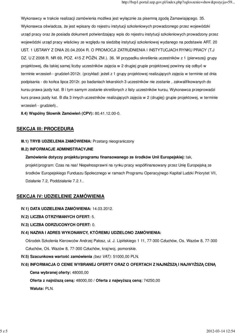 prowadzony przez wojewódzki urząd pracy właściwy ze względu na siedzibę instytucji szkoleniowej wydanego na podstawie ART. 20 UST. 1 USTAWY Z DNIA 20.04.2004 R.