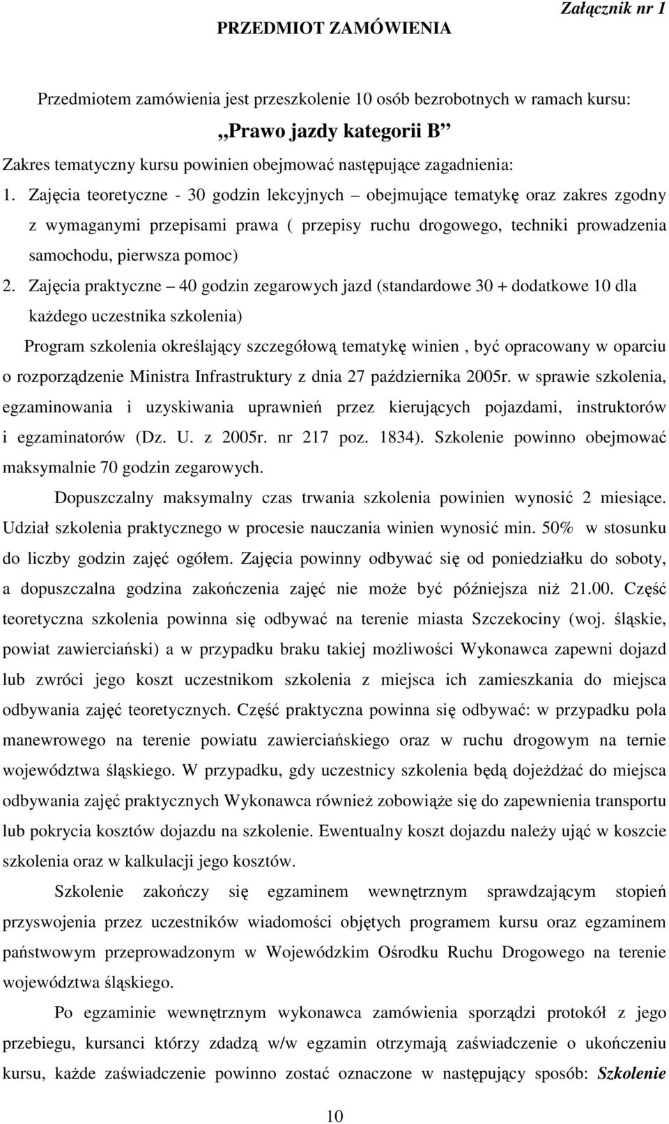 Zajęcia teoretyczne - 30 godzin lekcyjnych obejmujące tematykę oraz zakres zgodny z wymaganymi przepisami prawa ( przepisy ruchu drogowego, techniki prowadzenia samochodu, pierwsza pomoc) 2.