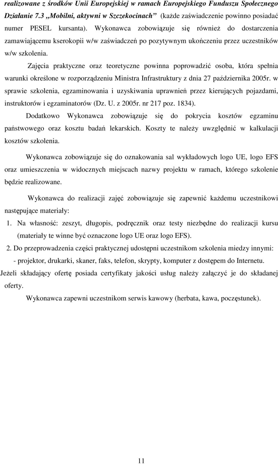 Zajęcia praktyczne oraz teoretyczne powinna poprowadzić osoba, która spełnia warunki określone w rozporządzeniu Ministra Infrastruktury z dnia 27 października 2005r.