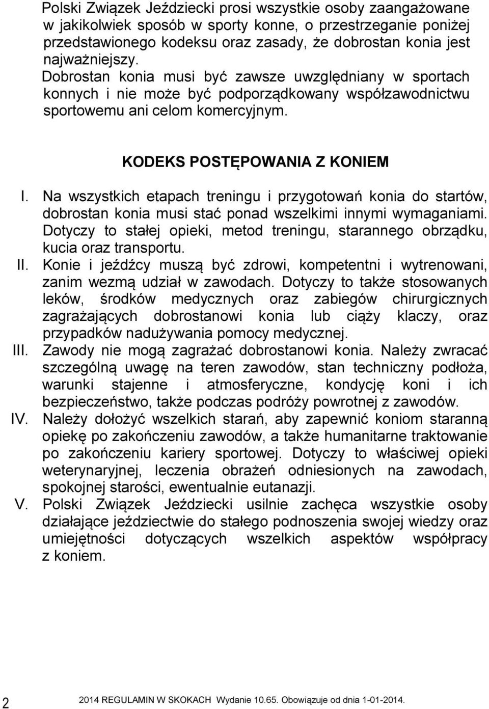 Na wszystkich etapach treningu i przygotowań konia do startów, dobrostan konia musi stać ponad wszelkimi innymi wymaganiami.