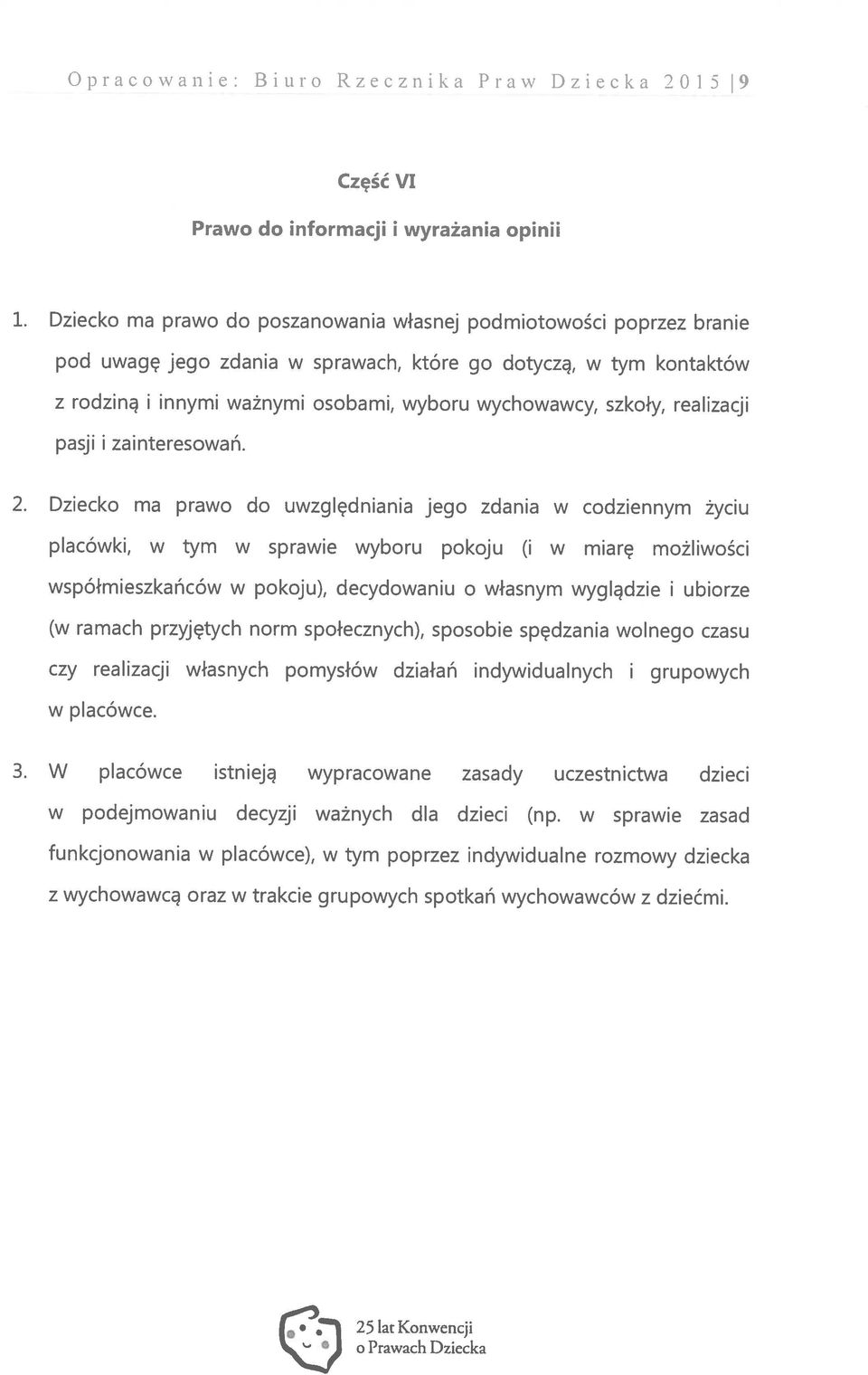 W placówce istnieją wypracowane zasady uczestnictwa dzieci z wychowawcą oraz w trakcie grupowych spotkań wychowawców z dziećmi.