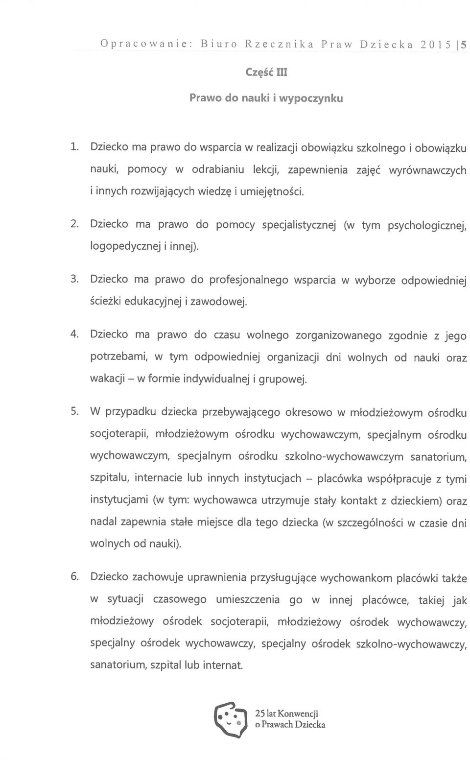 innych instytucjach socjoterapii, młodzieżowym ośrodku wychowawczym, specjalnym ośrodku wakacji potrzebami, w tym odpowiedniej organizacji dni wolnych od nauki oraz 4.