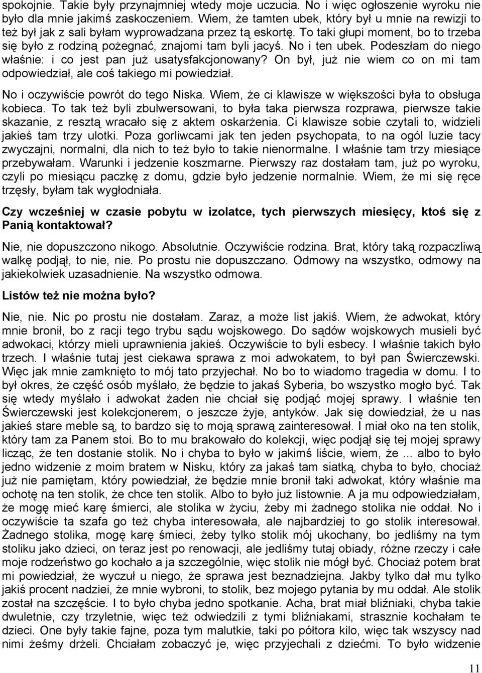 No i ten ubek. Podeszłam do niego właśnie: i co jest pan już usatysfakcjonowany? On był, już nie wiem co on mi tam odpowiedział, ale coś takiego mi powiedział. No i oczywiście powrót do tego Niska.