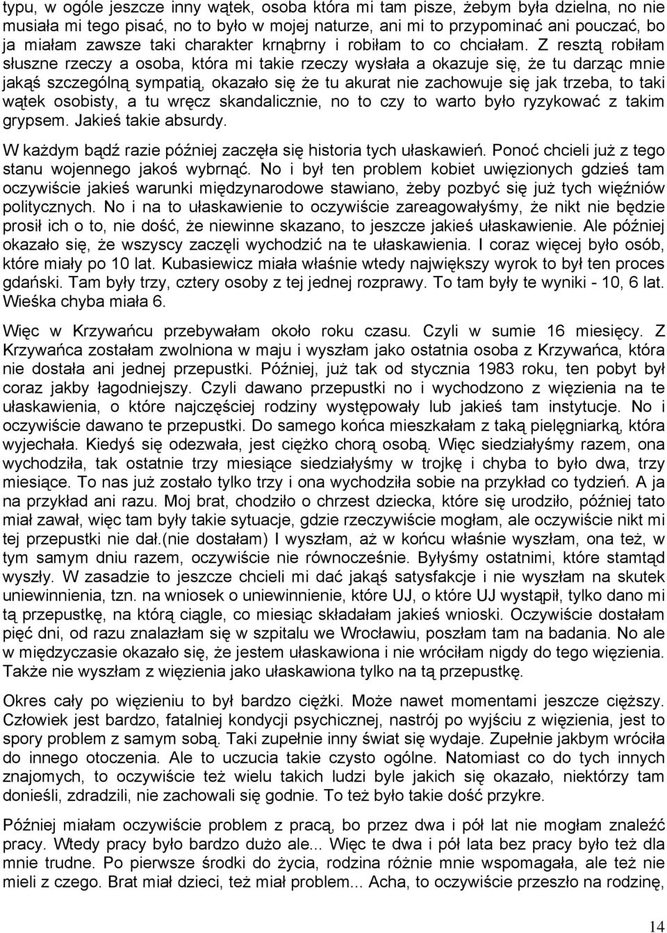 Z resztą robiłam słuszne rzeczy a osoba, która mi takie rzeczy wysłała a okazuje się, że tu darząc mnie jakąś szczególną sympatią, okazało się że tu akurat nie zachowuje się jak trzeba, to taki wątek