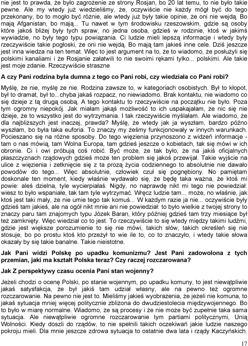 .. Tu nawet w tym środowisku rzeszowskim, gdzie są osoby które jakoś bliżej były tych spraw, no jedna osoba, gdzieś w rodzinie, ktoś w jakimś wywiadzie, no były tego typu powiązania.