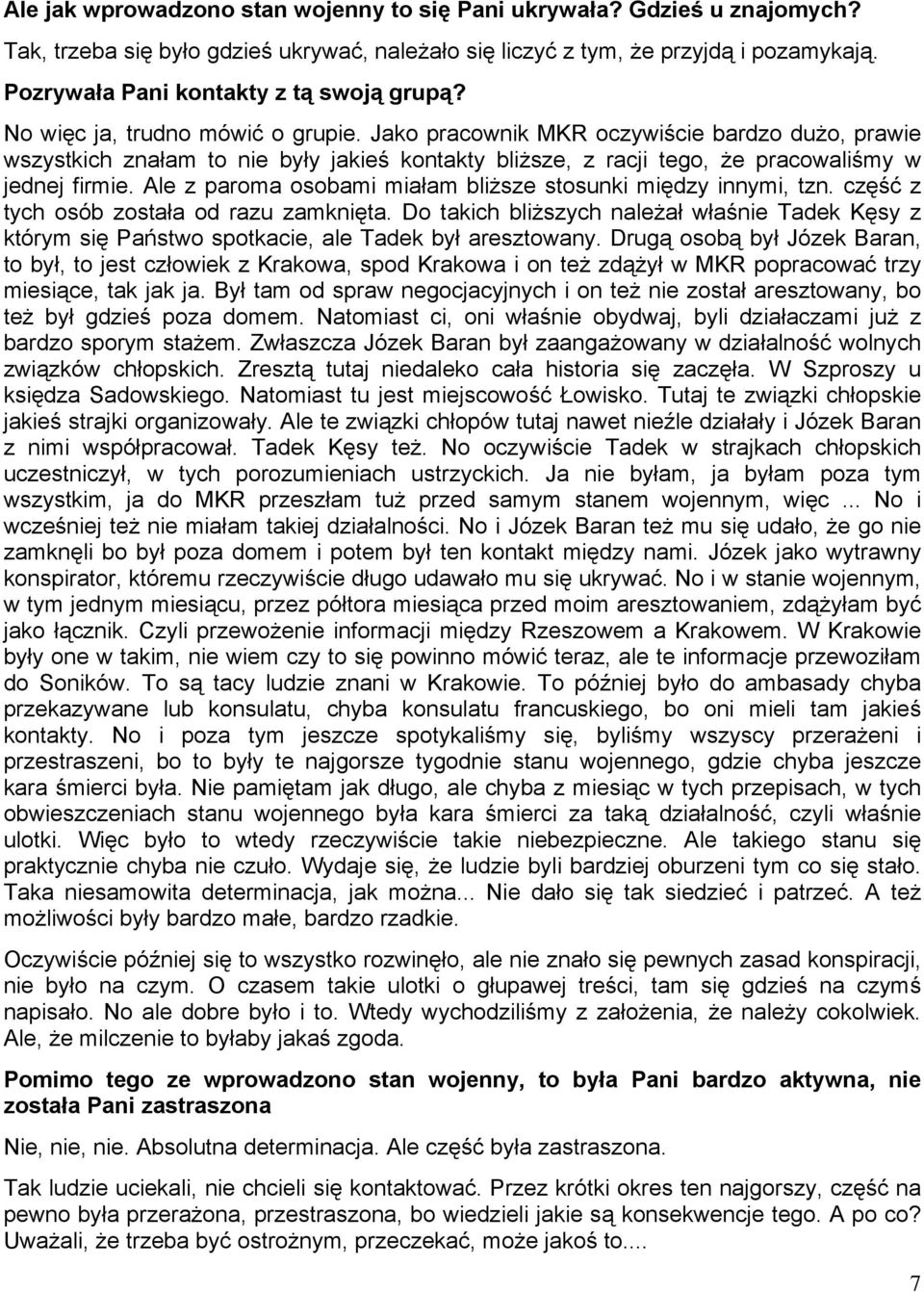 Jako pracownik MKR oczywiście bardzo dużo, prawie wszystkich znałam to nie były jakieś kontakty bliższe, z racji tego, że pracowaliśmy w jednej firmie.