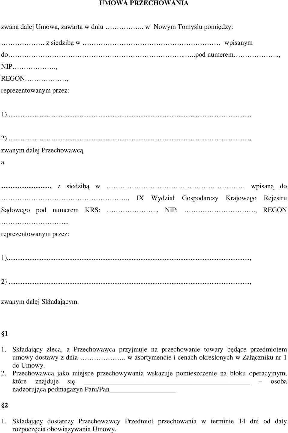 .., zwanym dalej Składającym. 1 1. Składający zleca, a Przechowawca przyjmuje na przechowanie towary będące przedmiotem umowy dostawy z dnia.