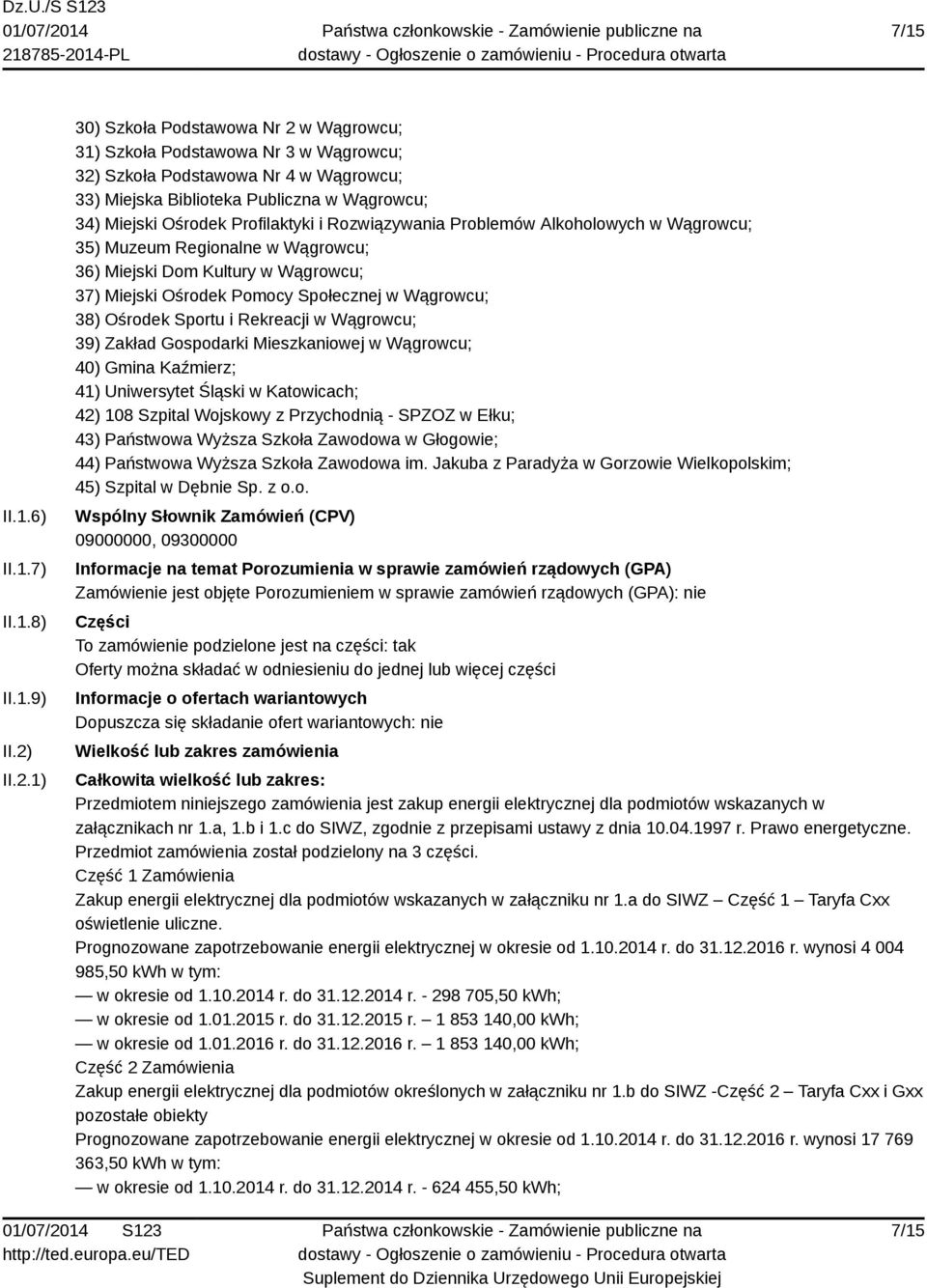 Profilaktyki i Rozwiązywania Problemów Alkoholowych w Wągrowcu; 35) Muzeum Regionalne w Wągrowcu; 36) Miejski Dom Kultury w Wągrowcu; 37) Miejski Ośrodek Pomocy Społecznej w Wągrowcu; 38) Ośrodek