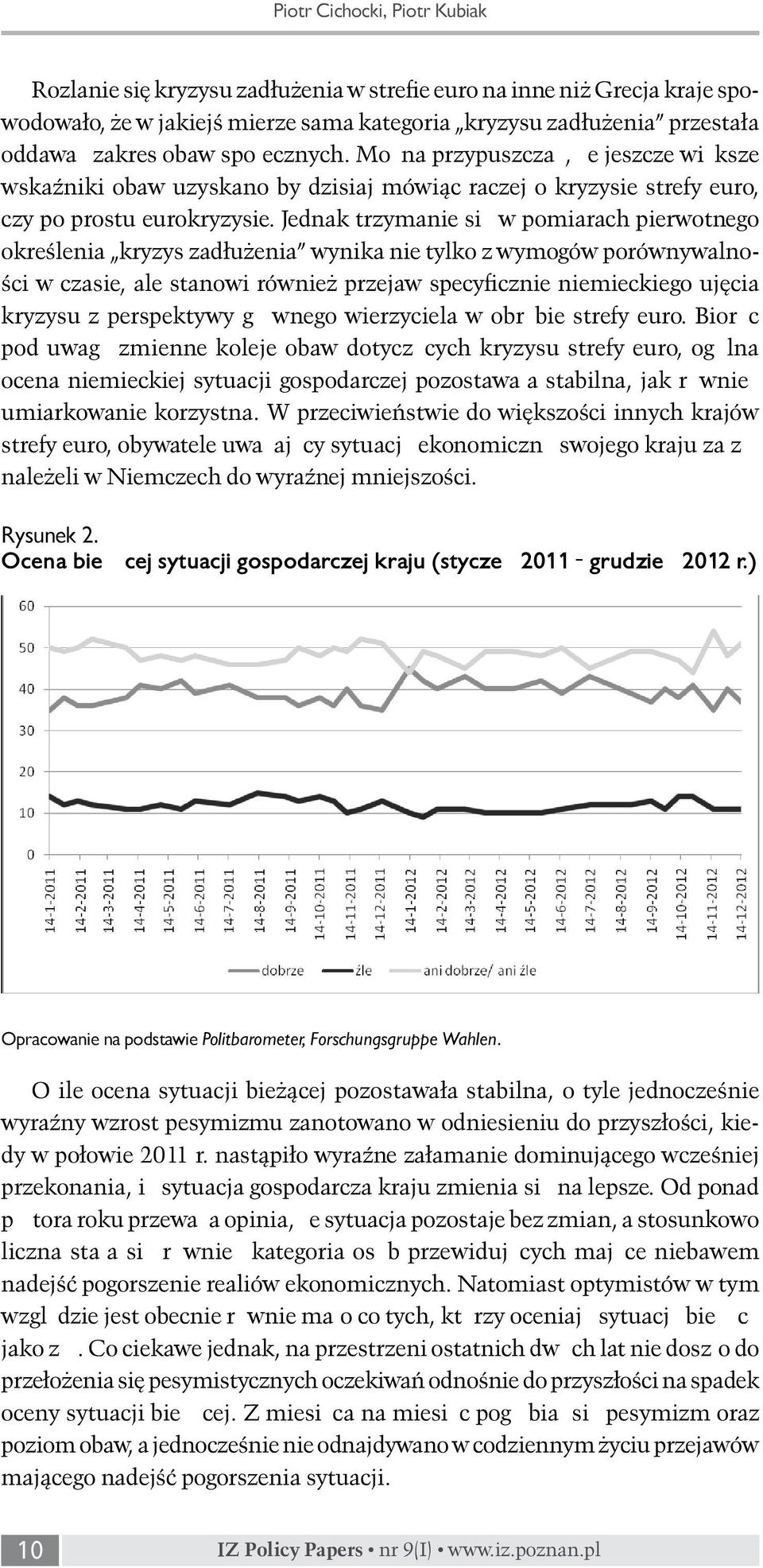 Jednak trzymanie się w pomiarach pierwotnego określenia kryzys zadłużenia wynika nie tylko z wymogów porównywalności w czasie, ale stanowi również przejaw specyficznie niemieckiego ujęcia kryzysu z