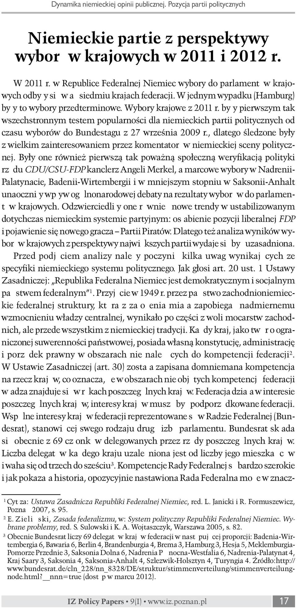 były pierwszym tak wszechstronnym testem popularności dla niemieckich partii politycznych od czasu wyborów do Bundestagu z 27 września 2009 r.