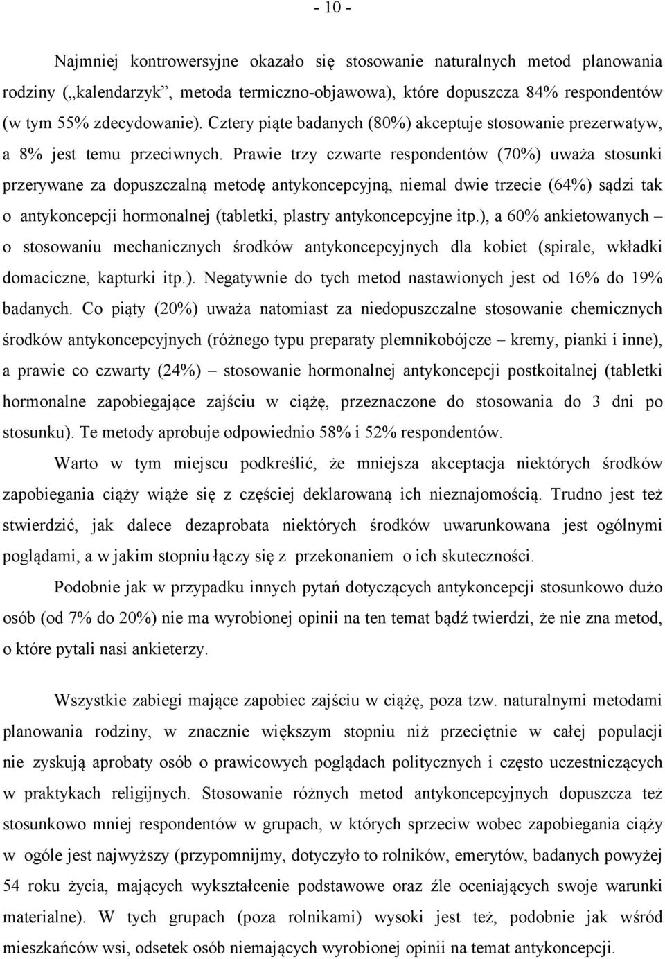 Prawie trzy czwarte respondentów (70%) uważa stosunki przerywane za dopuszczalną metodę antykoncepcyjną, niemal dwie trzecie (64%) sądzi tak o antykoncepcji hormonalnej (tabletki, plastry