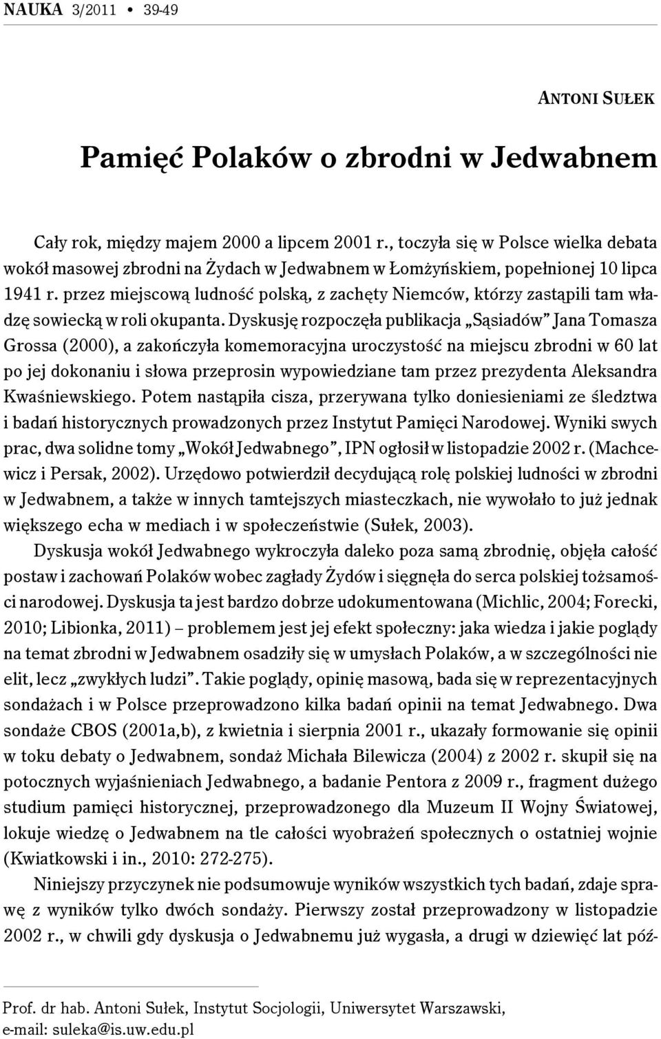przez miejscową ludność polską, z zachęty Niemców, którzy zastąpili tam władzę sowiecką w roli okupanta.