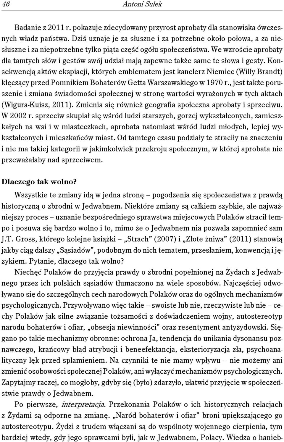 We wzroście aprobaty dla tamtych słów i gestów swój udział mają zapewne także same te słowa i gesty.