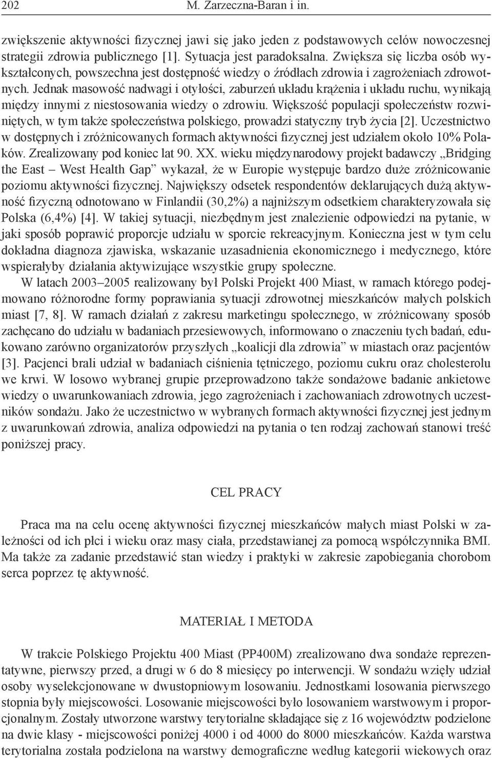 Jednak masowość nadwagi i otyłości, zaburzeń układu krążenia i układu ruchu, wynikają między innymi z niestosowania wiedzy o zdrowiu.