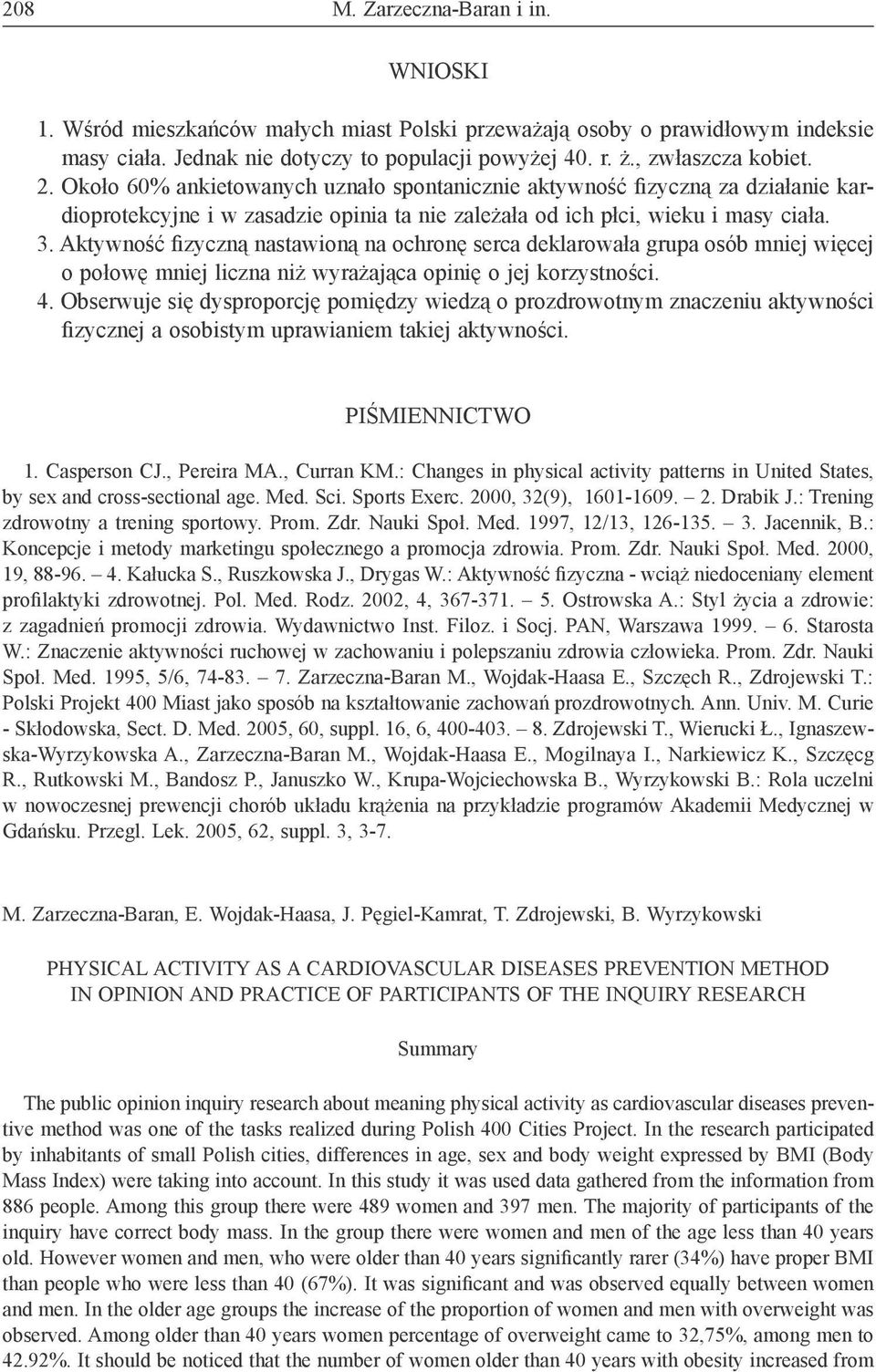 Aktywność fizyczną nastawioną na ochronę serca deklarowała grupa osób mniej więcej o połowę mniej liczna niż wyrażająca opinię o jej korzystności. 4.