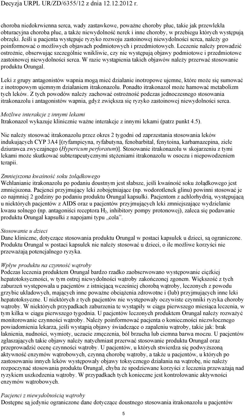 Leczenie należy prwadzić strżnie, bserwując szczególnie wnikliwie, czy nie występują bjawy pdmitwe i przedmitwe zastinwej niewydlnści serca.