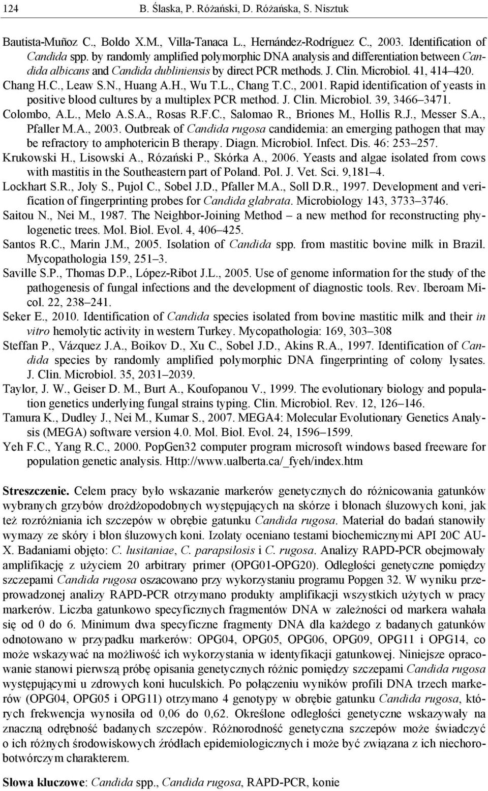 L., Chang T.C.,. Rapid identification of yeasts in positive blood cultures by a multiplex PCR method. J. Clin. Microbiol. 9,. Colombo, A.L., Melo A.S.A., Rosas R.F.C., Salomao R., Briones M.