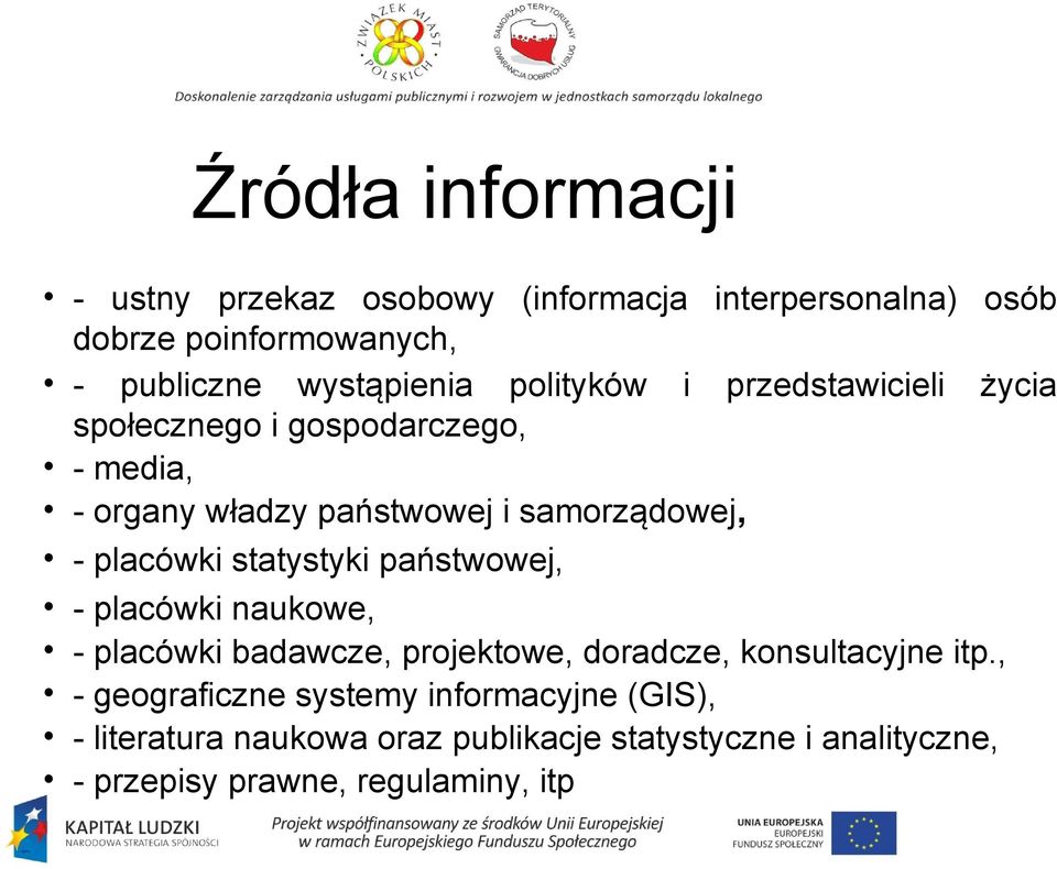 placówki statystyki państwowej, - placówki naukowe, - placówki badawcze, projektowe, doradcze, konsultacyjne itp.