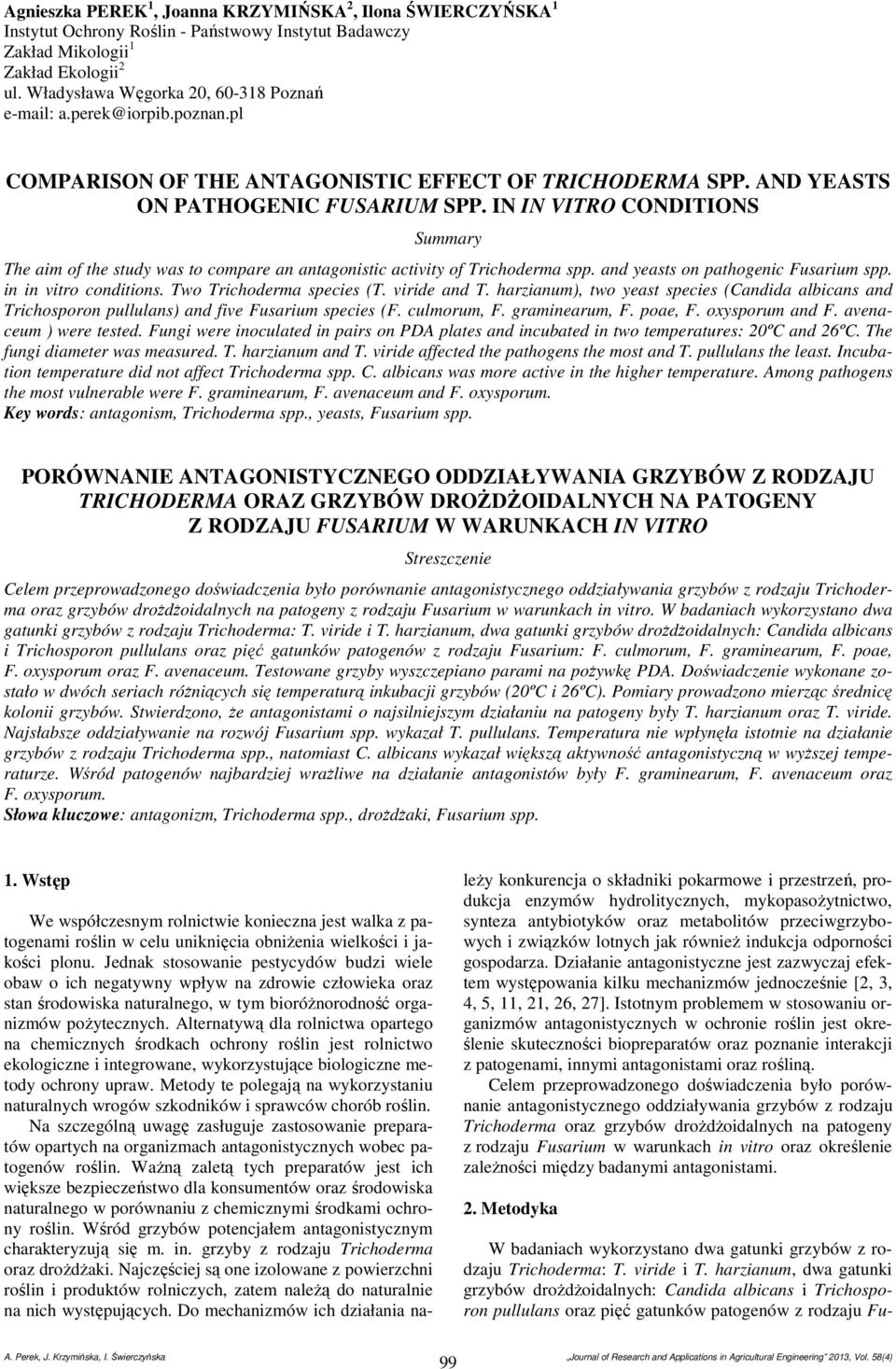 IN IN VITRO ONITIONS Summry The m o the study ws to ompre n ntgonst tvty o Trhoderm nd yests on pthogen Fusrum n n vtro ondtons. Two Trhoderm spees (T. vrde nd T.