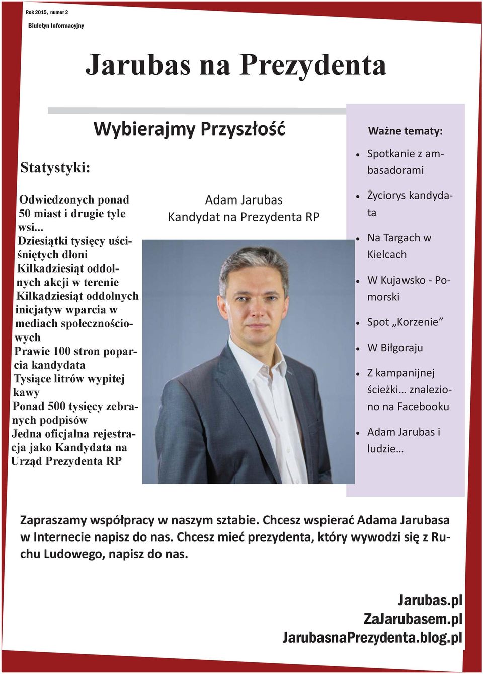 litrów wypitej kawy Ponad 500 tysięcy zebranych podpisów Jedna oficjalna rejestracja jako Kandydata na Urząd Prezydenta RP Adam Jarubas Kandydat na Prezydenta RP Życiorys kandydata Na Targach w