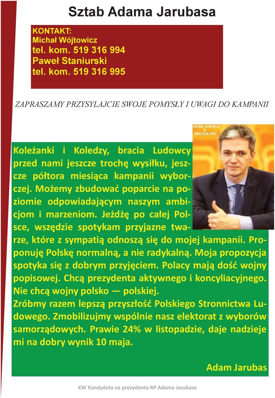 519 316 995 ZAPRASZAMY PRZYSYLAJCIE SWOJE POMYSŁY I UWAGI DO KAMPANII Koleżanki i Koledzy, bracia Ludowcy przed nami jeszcze trochę wysiłku, jeszcze półtora miesiąca kampanii wyborczej.