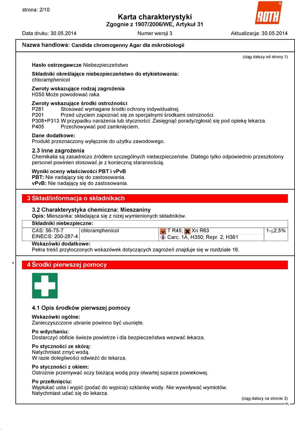 P308+P313 W przypadku narażenia lub styczności: Zasięgnąć porady/zgłosić się pod opiekę lekarza. P405 Przechowywać pod zamknięciem. Dane dodatkowe: Produkt przeznaczony wyłącznie do użytku zawodowego.