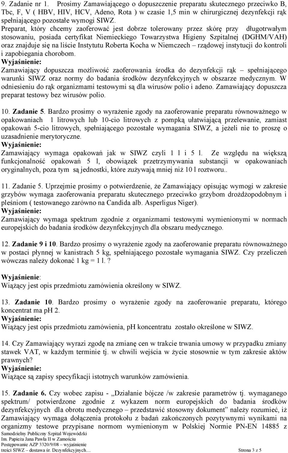 Preparat, który chcemy zaoferować jest dobrze tolerowany przez skórę przy długotrwałym stosowaniu, posiada certyfikat Niemieckiego Towarzystwa Higieny Szpitalnej (DGHM/VAH) oraz znajduje się na