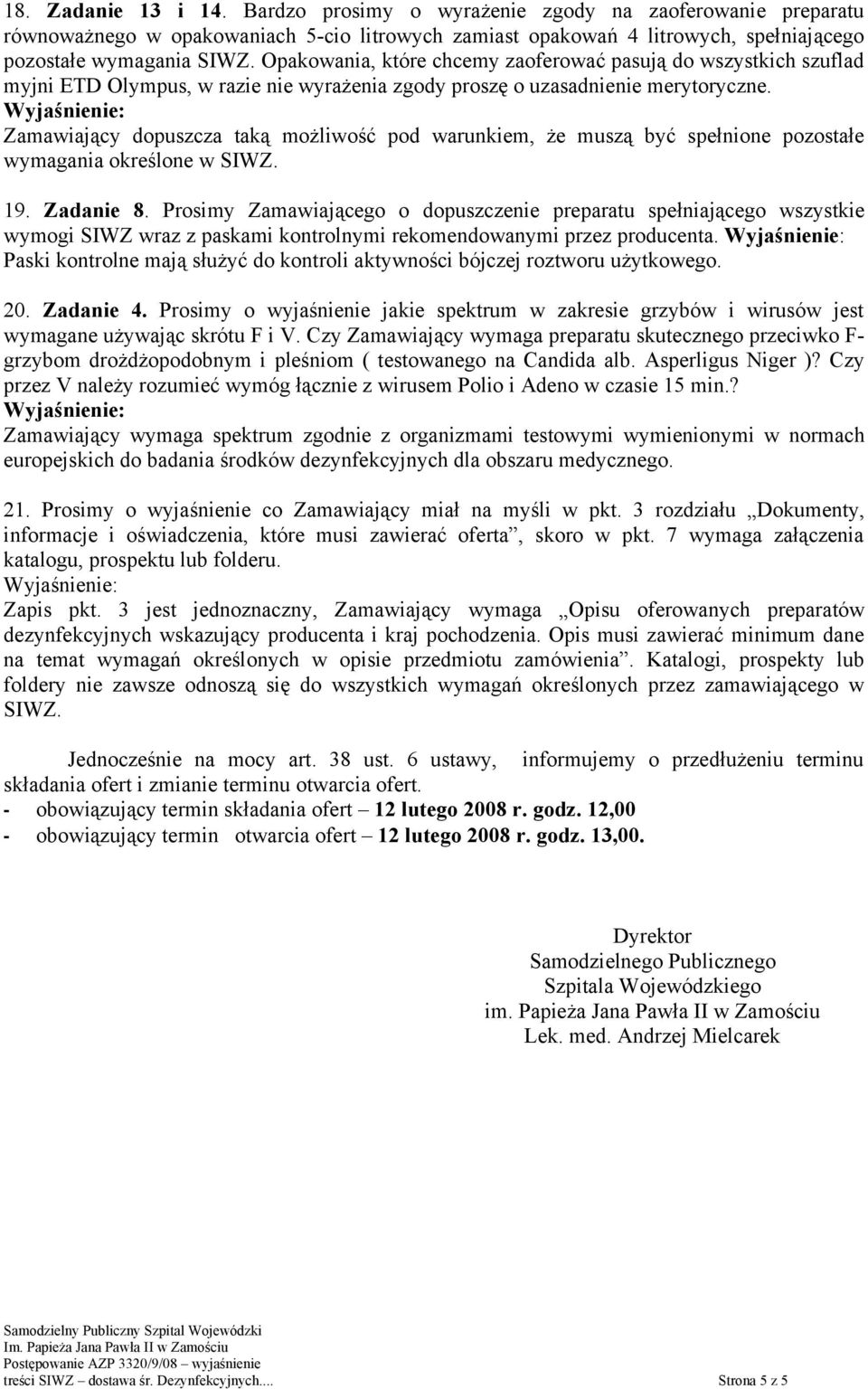 Zamawiający dopuszcza taką możliwość pod warunkiem, że muszą być spełnione pozostałe wymagania określone w SIWZ. 19. Zadanie 8.