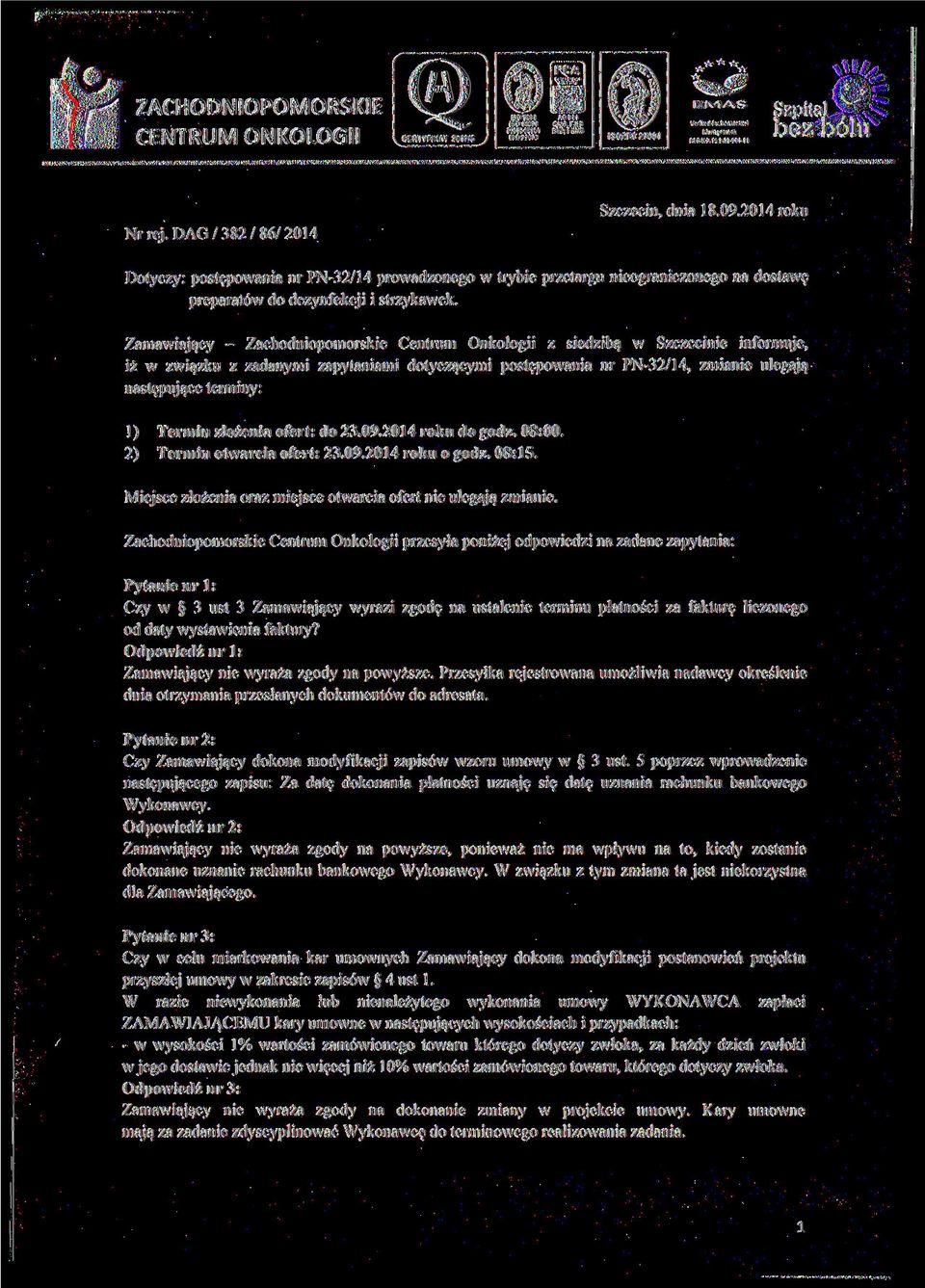 Zamawiający - Zachodniopomorskie Centrum Onkologii z siedzibą w Szczecinie informuje, iż w związku z zadanymi zapytaniami dotyczącymi postępowania nr PN-32/14, zmianie ulegają następujące terminy: 1)