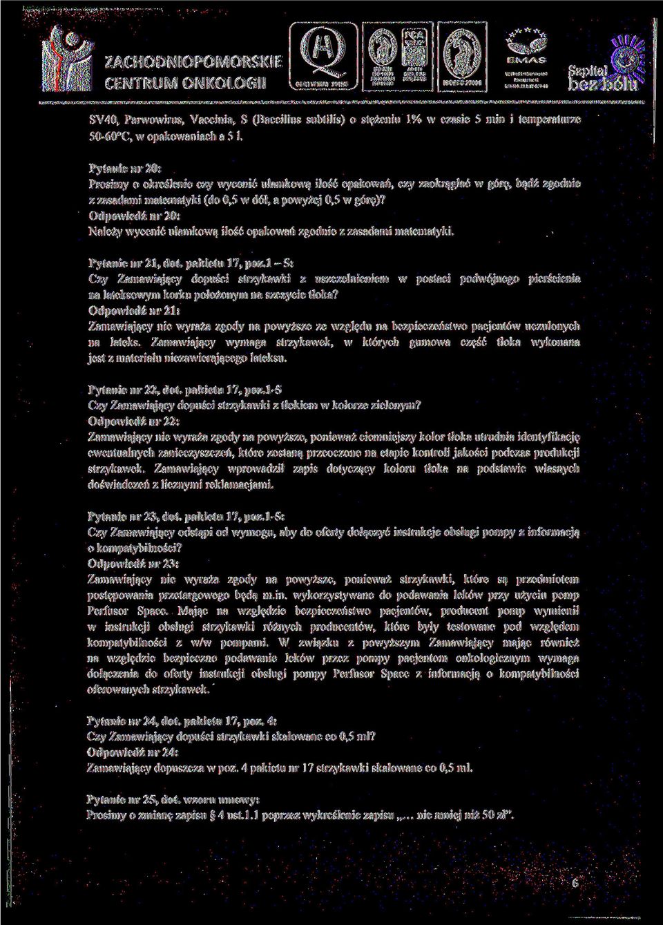 Odpowiedź nr 20: Należy wycenić ułamkową ilość opakowań zgodnie z zasadami matematyki. Pytanie nr 21, dot. pakietu 17, poz.