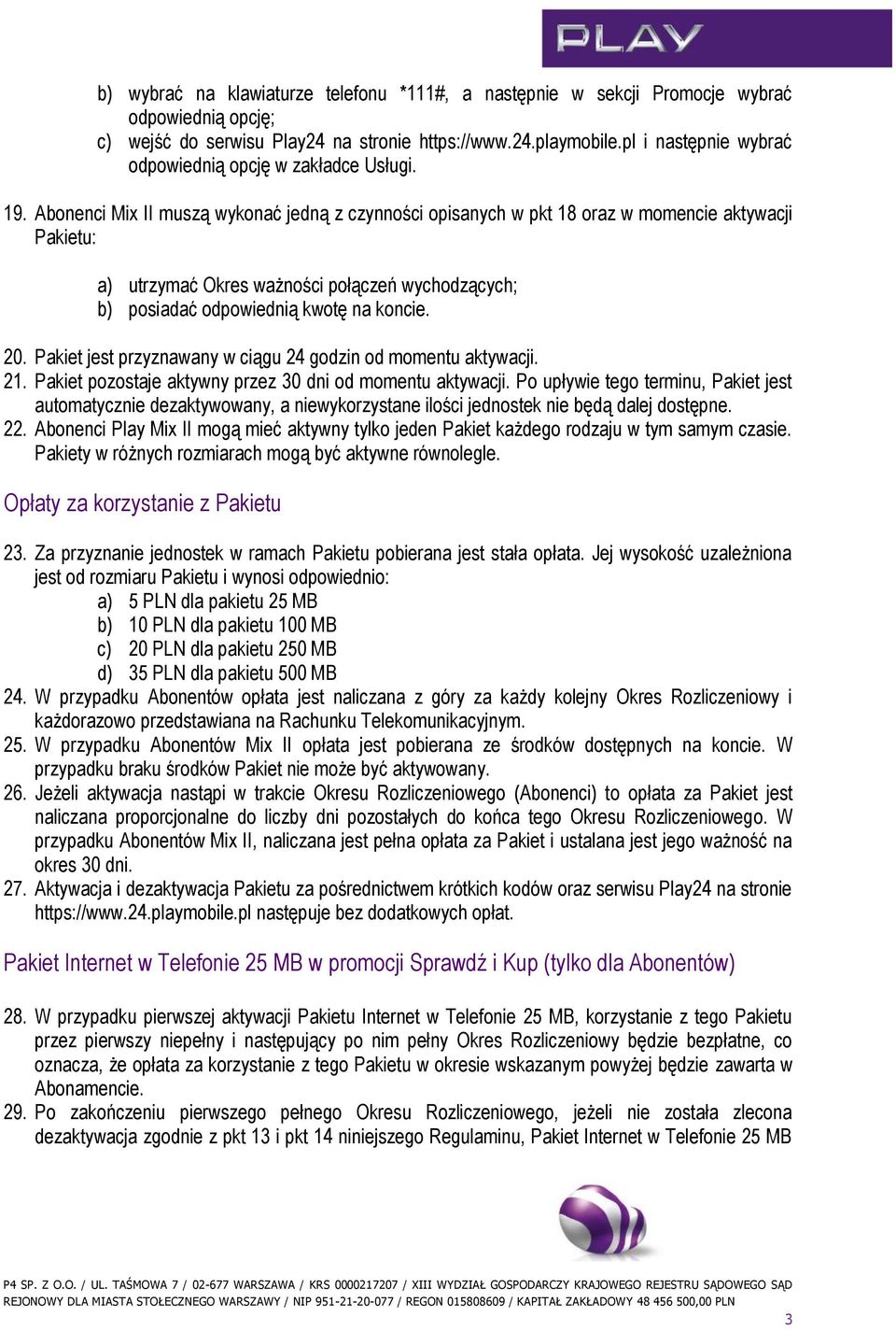 Pakiet jest przyznawany w ciągu 24 godzin od momentu aktywacji. 21. Pakiet pozostaje aktywny przez 30 dni od momentu aktywacji.