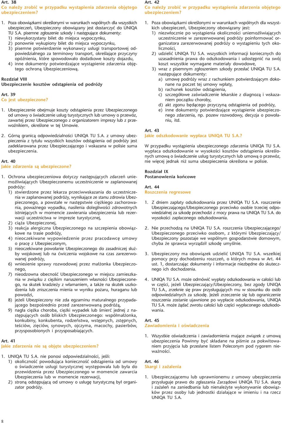 dojazdu, 4) inne dokumenty potwierdzaj¹ce wyst¹pienie zdarzenia objêtego ochron¹ Ubezpieczeniow¹. Rozdzia³ VIII Ubezpieczenie kosztów odst¹pienia od podró y Art. 39 Co jest ubezpieczone? 1.