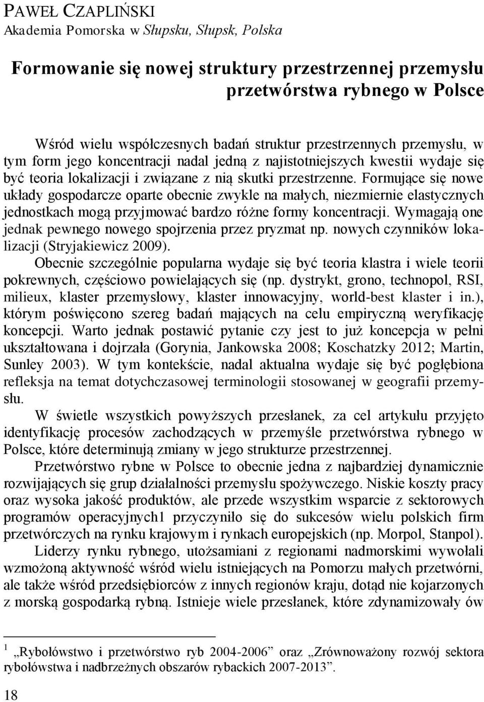 Formujące się nowe układy gospodarcze oparte obecnie zwykle na małych, niezmiernie elastycznych jednostkach mogą przyjmować bardzo różne formy koncentracji.