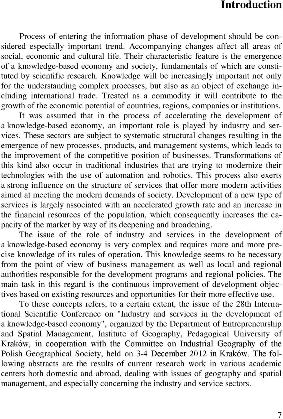 Knowledge will be increasingly important not only for the understanding complex processes, but also as an object of exchange including international trade.