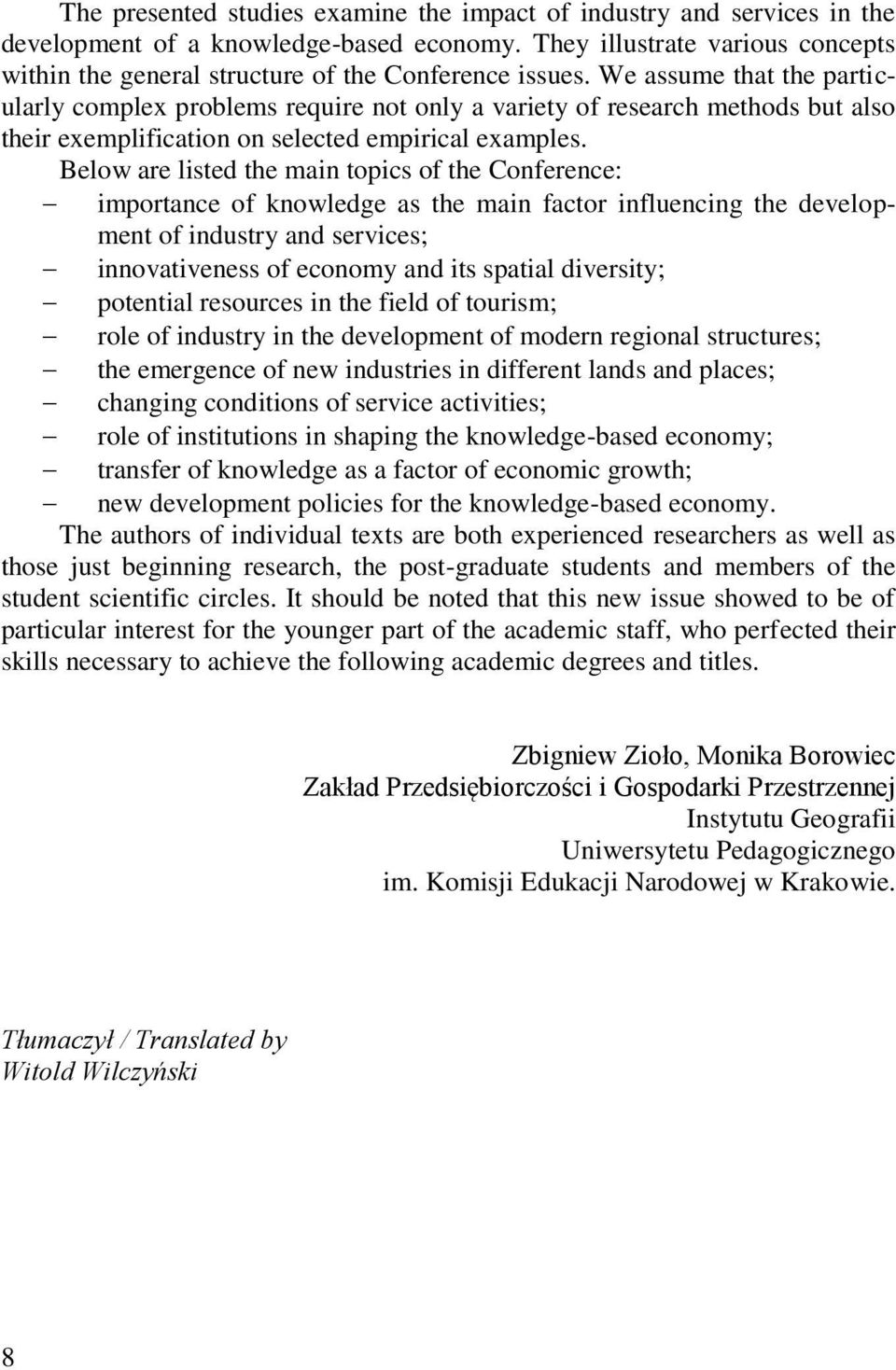 We assume that the particularly complex problems require not only a variety of research methods but also their exemplification on selected empirical examples.