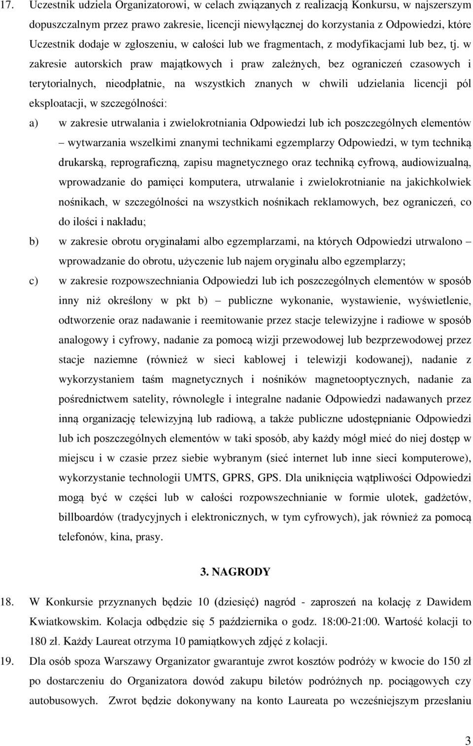 w zakresie autorskich praw majątkowych i praw zależnych, bez ograniczeń czasowych i terytorialnych, nieodpłatnie, na wszystkich znanych w chwili udzielania licencji pól eksploatacji, w szczególności: