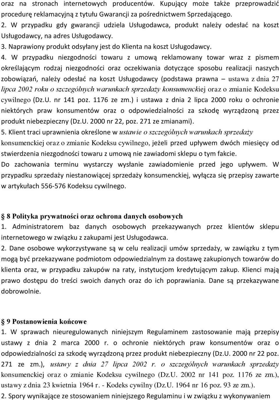 W przypadku niezgodności towaru z umową reklamowany towar wraz z pismem określającym rodzaj niezgodności oraz oczekiwania dotyczące sposobu realizacji naszych zobowiązao, należy odesład na koszt