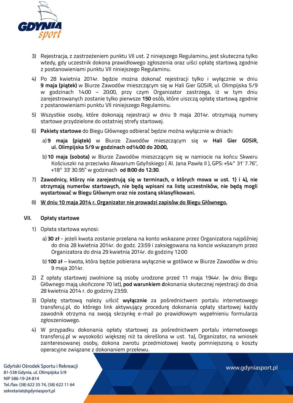 4) Po 28 kwietnia 2014r. będzie można dokonać rejestracji tylko i wyłącznie w dniu 9 maja (piątek) w Biurze Zawodów mieszczącym się w Hali Gier GOSiR, ul.