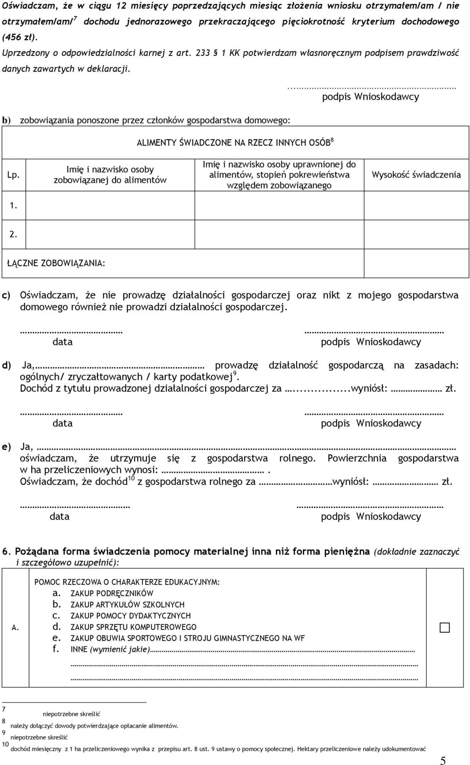 233 1 KK potwierdzam własnoręcznym podpisem prawdziwość danych zawartych w deklaracji. b) zobowiązania ponoszone przez członków gospodarstwa domowego: ALIMENTY ŚWIADCZONE NA RZECZ INNYCH OSÓB 8... Lp.