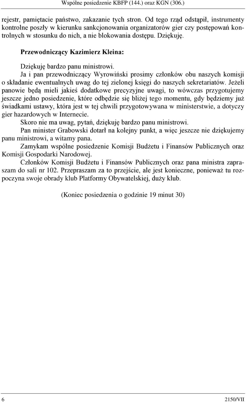 Przewodniczący Kazimierz Kleina: Dziękuję bardzo panu ministrowi.