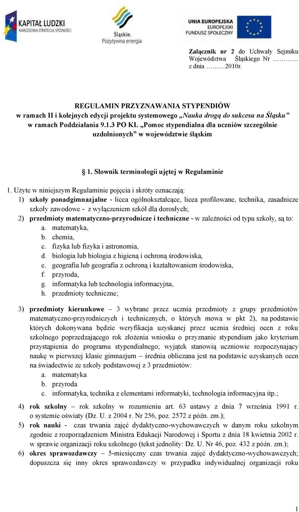 3 PO KL Pomoc stypendialna dla uczniów szczególnie uzdolnionych w województwie śląskim 1. Słownik terminologii ujętej w Regulaminie 1.