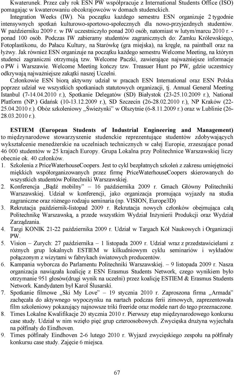 w IW uczestniczyło ponad 200 osób, natomiast w lutym/marcu 2010 r. - ponad 100 osób.