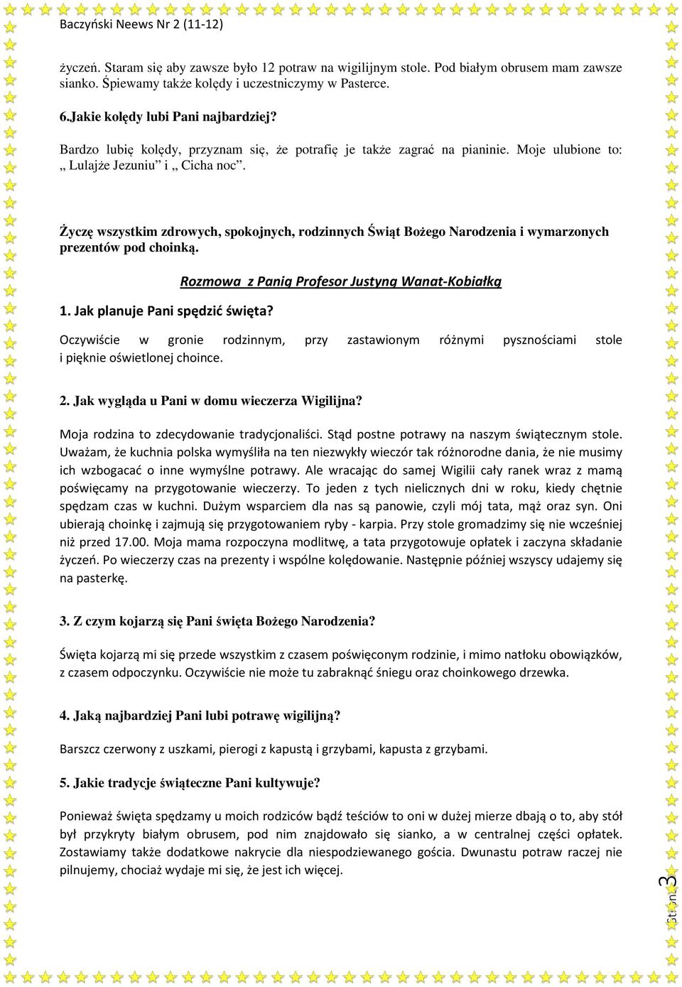 Życzę wszystkim zdrowych, spokojnych, rodzinnych Świąt Bożego Narodzenia i wymarzonych prezentów pod choinką. 1. Jak planuje Pani spędzić święta?